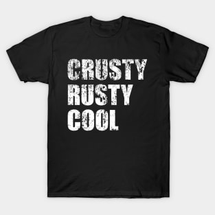 Crusty Rusty Cool - distressed, stressed, old school, old man, old car T-Shirt